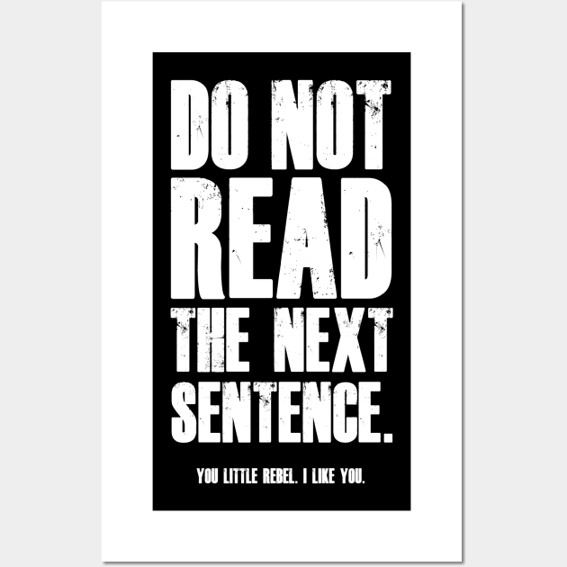 Do Not Read The Next Sentence You Rebel T-Shirt Wall Art by madebyTHOR